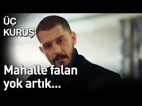 Üç Kuruş 20. Bölüm - Mahalle Falan Yok Artık...