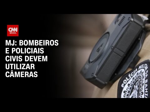 ​MJ: Bombeiros e policiais civis devem utilizar câmeras |BASTIDORES CNN