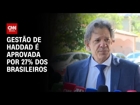 Gestão de Haddad é aprovada por 27% dos brasileiros | CNN 360º