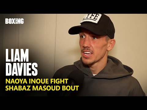 Liam Davies On Naoya Inoue Fight & Shabaz Masoud Bout