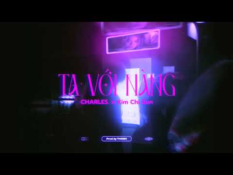 CHARLES. | TA VỚI NÀNG ft. Kim Chi Sun (Prod. by THANH)