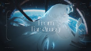 From Far Away / 厄倫蒂兒 Earendel.【Official Music Video】