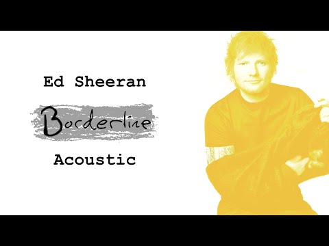 Ed Sheeran - Borderline (Acoustic)