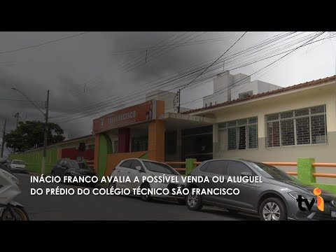 Vídeo: Inácio Franco avalia a possível venda ou aluguel do prédio do Colégio Técnico São Francisco