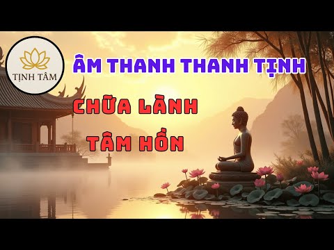 Âm Thanh Thanh Tịnh – Chữa Lành Tâm Hồn, Đánh Thức Giấc Ngủ Sâu