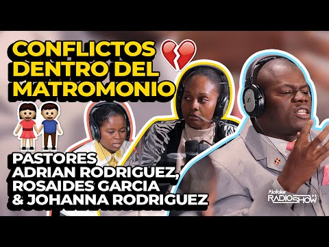 CONFLICTOS DENTRO DEL MATRIMONIO (PASTORES ADRIAN RODRIGUEZ, ROSAIDES GARCIA & JOHANNA RODRIGUEZ)