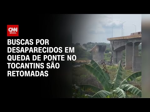 Buscas por desaparecidos em queda de ponte no Tocantins são retomadas | LIVE CNN