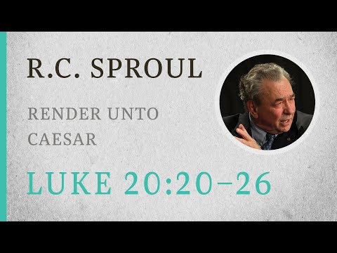 Render Unto Caesar (Luke 20:20-26) — A Sermon by R.C. Sproul