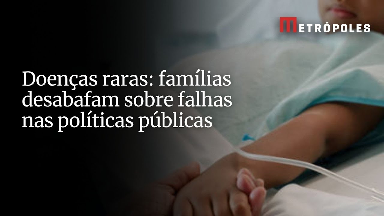 Doenças raras: famílias desabafam sobre falhas nas políticas públicas