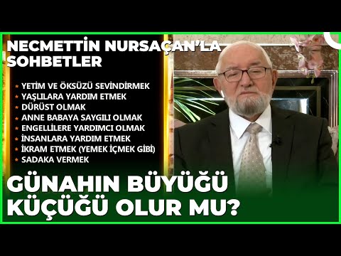 Günah ve Sevapların Büyüğü Küçüğü Olur Mu? | Necmettin Nursaçan'la Sohbetler