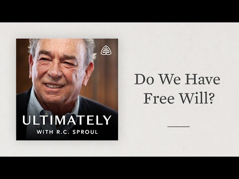 Do We Have Free Will?: Ultimately with R.C. Sproul