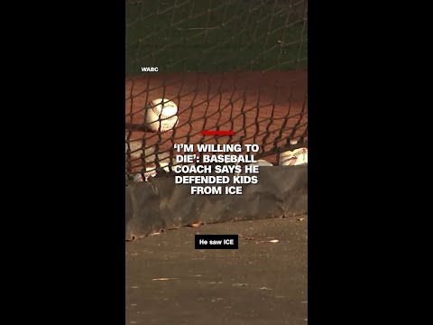 ‘I’m willing to die’: Baseball coach says he defended kids from ICE