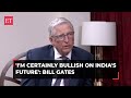 Microsoft Co-founder Bill Gates: 'Certainly bullish on India's future...'