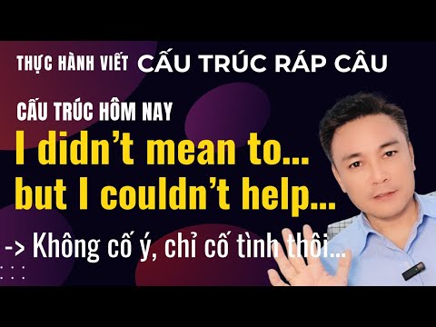 I didn’t mean to... but I couldn’t help... | Cặp cấu trúc cực hay để nói về cảm xúc thật