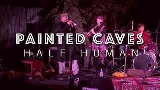 Painted Caves - Half Human (Live)