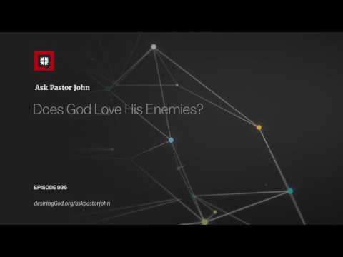 Does God Love His Enemies? // Ask Pastor John