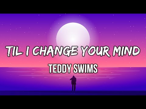 Teddy Swims - Til I Change Your Mind (Lyric Video)