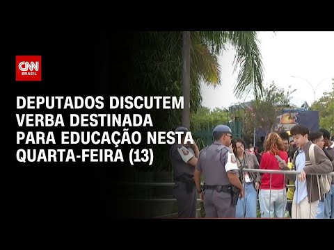 Deputados discutem verba destinada para educação nesta quarta-feira (13) | LIVE CNN