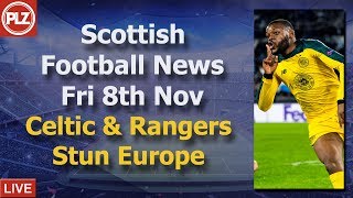 Celtic & Rangers Stun Europe – Friday 8th November – PLZ Scottish News Bulletin