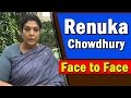 Exclusive interview with Congress MP Renuka Chowdhury