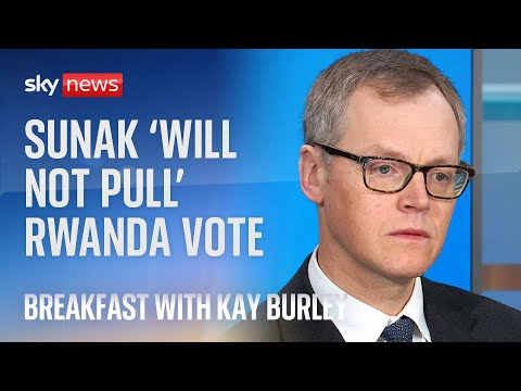 Rwanda bill: Rishi Sunak 'will not pull' vote, says illegal migration minister Michael Tomlinson