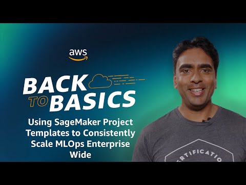 Back to Basics: Using SageMaker Project Templates to Consistently Scale MLOps Enterprise Wide