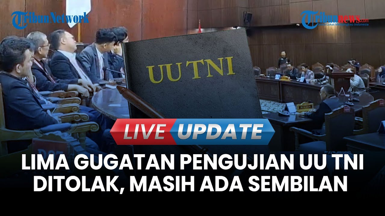 🔴 LIVE UPDATE | MK Tolak Lima Permohonan Uji Materi UU TNI, Sembilan Perkara Masih Berlanjut