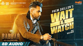 Wait & Watch ~ Prem Dhillon (8D Audio) | Punjabi Song Video HD
