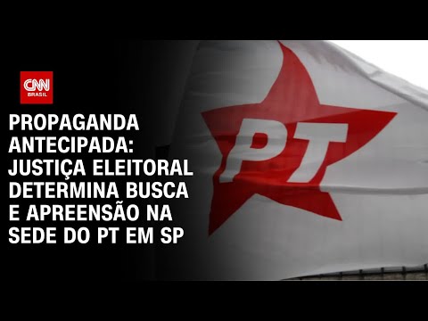 Propaganda antecipada: Justiça eleitoral determina busca apreensão na sede do PT em SP | CNN PRIME T