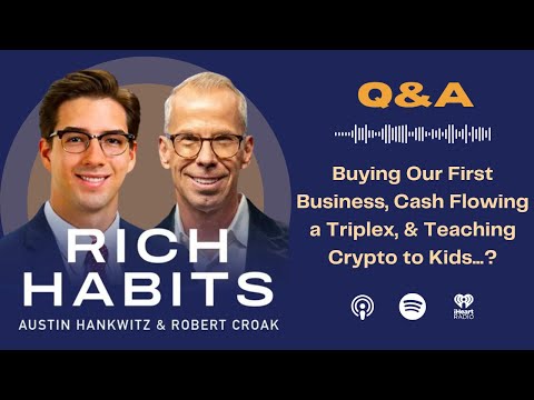 Rich Habits Podcast | Q&A: Buying Our First Business, Cash Flowing a Triplex, & Teaching Crypto to Kids...?