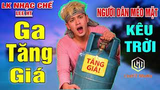 LK NHẠC CHẾ- GA TĂNG GIÁ- LEE HT ( NGƯỜI DÂN MÉO MẶT KÊU TRỜI..).