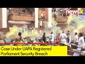 Case Under UAPA Registered | Parliament Security Breach | NewsX