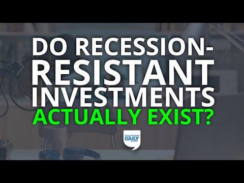 Do Recession-Resistant Investments Actually Exist? (Hint: Sort Of) | Daily Podcast