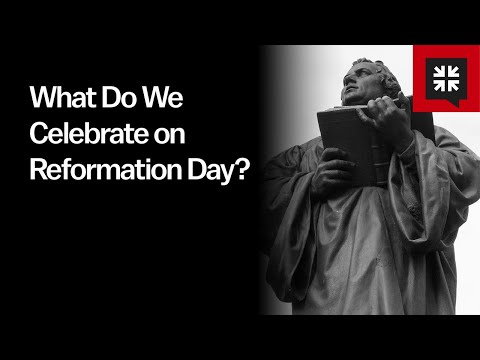 What Do We Celebrate on Reformation Day?