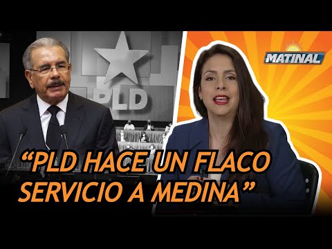 El PLD esta haciéndole un flaco servicio a Danilo Medina - Matinal