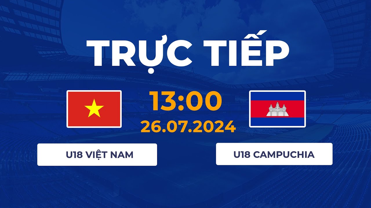 🔴Trực Tiếp | U18 Việt Nam - U18 Campuchia | Các cầu thủ trẻ thể hiện bản lĩnh