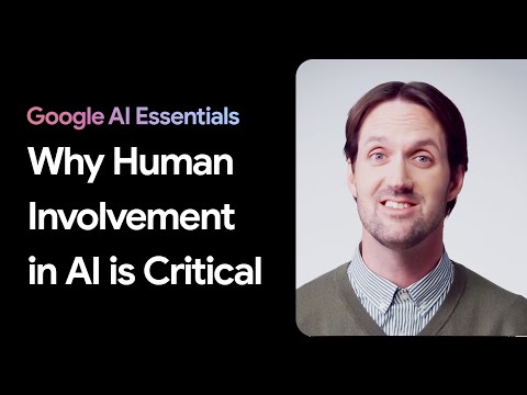 Why Human Involvement is Essential in AI | Google AI Essentials