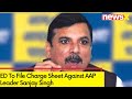Excise Policy Case | ED To File Charge Sheet Against AAP Leader Sanjay Singh  | NewsX