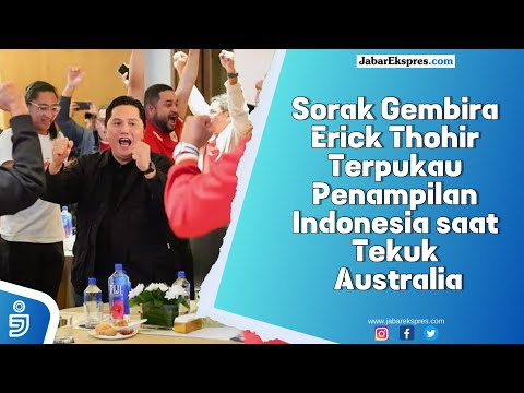 Sorak Gembira Erick Thohir Terpukau Penampilan Indonesia saat Tekuk Australia