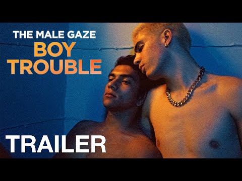The Male Gaze: Boy Trouble'