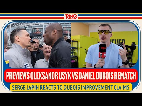 Head Of Team Oleksandr Usyk Serge Lapin SHUTS DOWN Daniel Dubois Improvement Claims Ahead Of Rematch