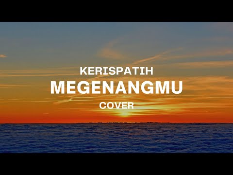 MENGENANGMU - KERISPATIH || BIARLAH KU SIMPAN SAMPAI NANTI AKU, KAN ADA DISANA ...