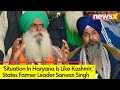 Farmers Leader Sarwan Singh Pandher Issues Statement  | Situation In Haryana Is Like Kashmir