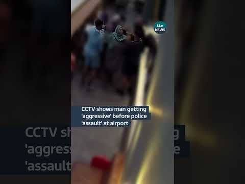 CCTV shows man getting ‘aggressive’ before police ‘assault’ at airport