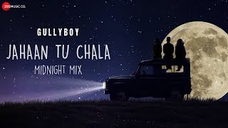 Jahaan Tu Chala - Midnight Mix - Jasleen Royal - Gully Boy