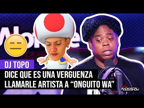 DJ TOPO: LLAMAR ARTISTA A "ONGUITO WA" ES UNA VERGUENZA (EL DESPELUÑE)