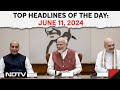 Modi 3.0 | Major Ministries Unchanged, Boost For Allies | Top Headlines Of The Day: June 11, 2024