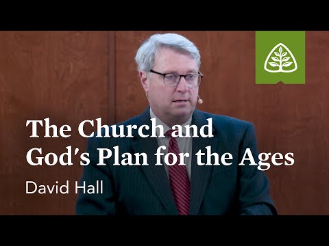 David Hall: The Church and God's Plan for the Ages