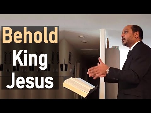 Behold King Jesus - Pastor Rom Prakashpalan Sermon