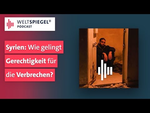 Syrien: Wie gelingt die Aufarbeitung der Verbrechen?  | Weltspiegel Podcast